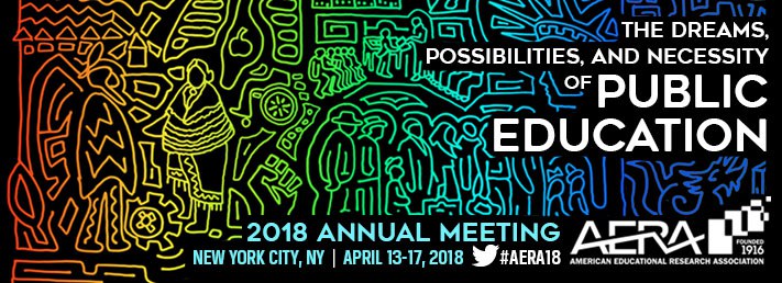 AERA 2018 – The Dreams, Possibilities, and Necessity of Public Education AERA 2018 – The Dreams, Possibilities, and Necessity of Public Education