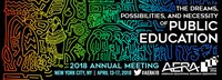 AERA 2018 – The Dreams, Possibilities, and Necessity of Public Education
